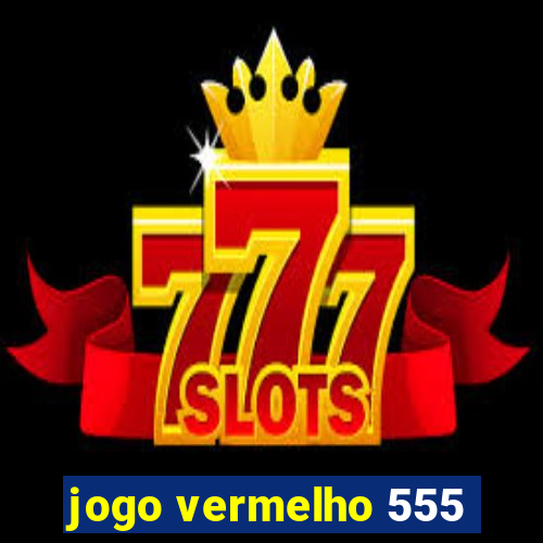 jogo vermelho 555